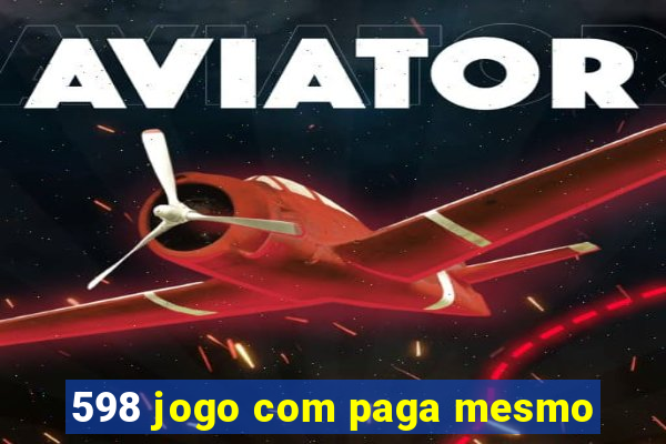 598 jogo com paga mesmo